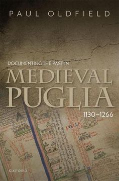 portada Documenting the Past in Medieval Puglia, 1130-1266 (en Inglés)