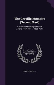 portada The Greville Memoirs (Second Part): A Journal of the Reign of Queen Victoria, From 1837 to 1852, Part 3
