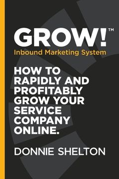 portada Grow! Inbound Marketing System: How to rapidly and profitably grow your service company online
