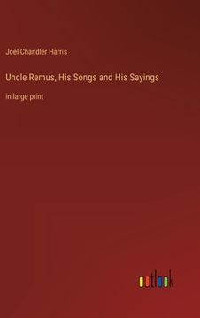 portada Uncle Remus, His Songs and His Sayings: in large print (en Inglés)
