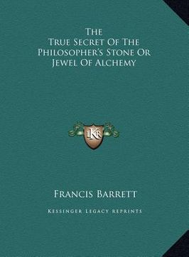 portada the true secret of the philosopher's stone or jewel of alchemy (en Inglés)