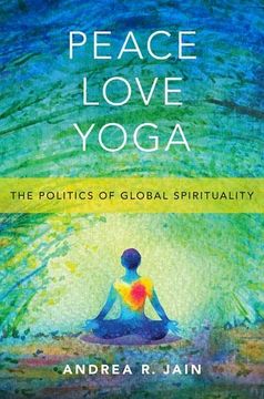 portada Peace Love Yoga: The Politics of Global Spirituality (in English)