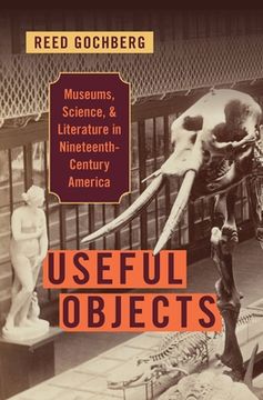 portada Useful Objects: Museums, Science, and Literature in Nineteenth-Century America (en Inglés)