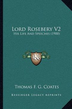 portada lord rosebery v2: his life and speeches (1900) (en Inglés)