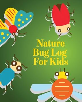 portada Nature Bug Log For Kids: Insects and Spiders Nature Study Outdoor Science Notebook (en Inglés)