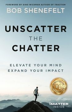 portada Unscatter the Chatter: Elevate Your Mind Expand Your Impact (en Inglés)