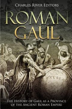 portada Roman Gaul: The History of Gaul as a Province of the Ancient Roman Empire (en Inglés)