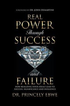 portada Real Power Through Success and Failure: How Realizing Your Ideals Lead to Success, Significance, and Influence (en Inglés)