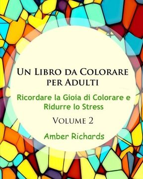 portada Un Libro da Colorare per Adulti: Ricordare la Gioia di Colorare e Ridurre lo Stress Volume 2 (Italian Edition)