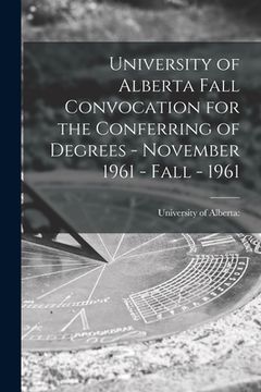 portada University of Alberta Fall Convocation for the Conferring of Degrees - November 1961 - Fall - 1961