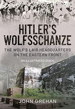 portada Hitler's Wolfsschanze: The Wolf's Lair Headquarters on the Eastern Front - An Illustrated Guide (en Inglés)