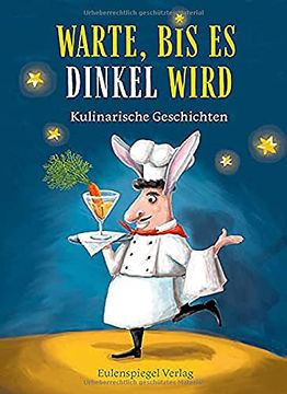 portada Warte, bis es Dinkel Wird: Kulinarische Geschichten (en Alemán)