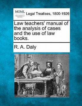 portada law teachers' manual of the analysis of cases and the use of law books. (in English)