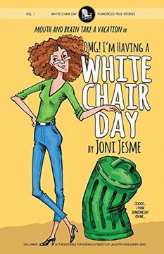 portada Omg! I'm Having a White Chair Day: Or Mouth and Brain Take a Vacation (White Chair Days) (Volume 1) (in English)