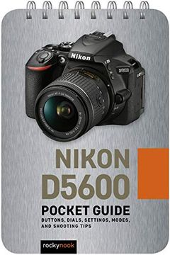 portada Nikon D5600: Pocket Guide: Buttons, Dials, Settings, Modes, and Shooting Tips (The Pocket Guide Series for Photographers) (en Inglés)