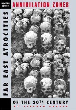 portada Annihilation Zones: Far East Atrocities of the 20Th Century (The Modern Death Series) (en Inglés)