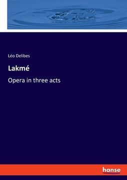 portada Lakmé: Opera in three acts (en Inglés)