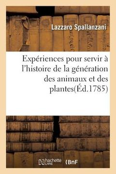 portada Expériences Pour Servir À l'Histoire de la Génération Des Animaux Et Des Plantes (in French)