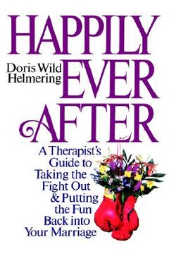 portada happily ever after: a therapist's guide to taking the fight out & putting the fun back into your marriage (en Inglés)