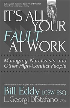 portada It's All Your Fault at Work!: Managing Narcissists and Other High-Conflict People