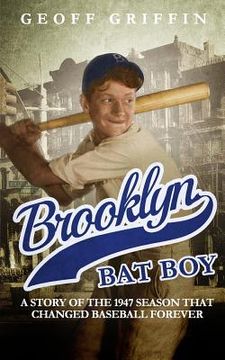 portada Brooklyn Bat Boy: A Story of the 1947 Season that Changed Baseball Forever (en Inglés)
