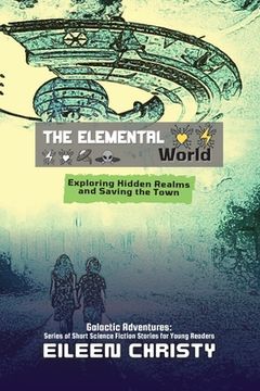 portada The Elemental World: Exploring Hidden Realms and Saving the Town (in English)