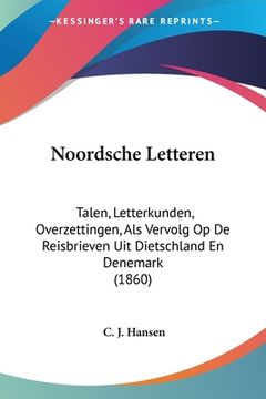 portada Noordsche Letteren: Talen, Letterkunden, Overzettingen, Als Vervolg Op De Reisbrieven Uit Dietschland En Denemark (1860)