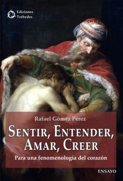 portada Sentir, Entender, Amar, Creer: Para una Fenomenología del Corazón (in Spanish)