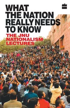 portada What the Nation Really Needs to Know: The Jnu Nationalism Lectures