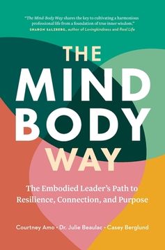 portada The Mind-Body Way: The Embodied Leader's Path to Resilience, Connection, and Purpose (en Inglés)