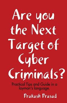 portada Are you the Next Target of Cyber Criminals?: Practical Tips and Guide in a layman's language: Cyber Security Demystified for non-techie, students, org (en Inglés)