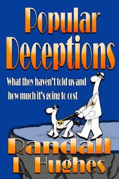 portada Popular Deceptions: What they haven't told us and how much it's going to cost (en Inglés)