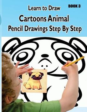 portada Learn to Draw Cartoons: Pencil Drawings Step By Step Book 3: Pencil Drawing Ideas for Absolute Beginners (in English)