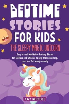 portada Bedtime Stories for Kids: The Sleepy magic Unicorn Easy to read Meditative Fantasy Stories for Toddlers and Children to help them dreaming, rela (en Inglés)