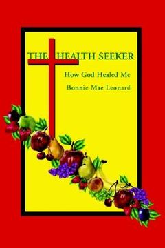 portada the health seeker: how god healed me (en Inglés)