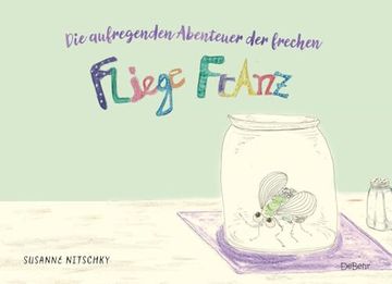 portada Die Aufregenden Abenteuer der Frechen Fliege Franz (in German)