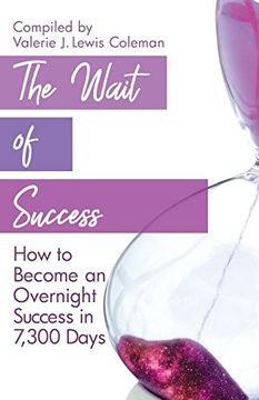 portada The Wait of Success: How to Become an Overnight Success in 7,300 Days (in English)