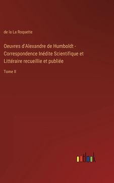 portada Oeuvres d'Alexandre de Humboldt - Correspondence Inédite Scientifique et Littéraire recueillie et publiée: Tome II (en Francés)