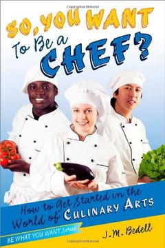 portada So, You Want to Be a Chef?: How to Get Started in the World of Culinary Arts (Be What You Want)
