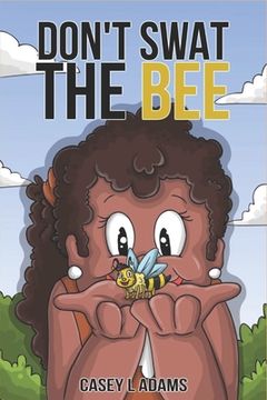 portada Don't Swat The Bee: Why Insects and Bugs are important (en Inglés)