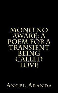 portada Mono No Aware: A Poem For A Transient Being Called Love (en Inglés)
