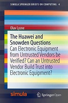 portada The Huawei and Snowden Questions: Can Electronic Equipment From Untrusted Vendors be Verified? Can an Untrusted Vendor Build Trust Into Electronic Equipment? (Simula Springerbriefs on Computing) (en Inglés)