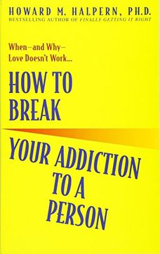 portada How to Break Your Addiction to a Person: When--And Why--Love Doesn't Work (en Inglés)