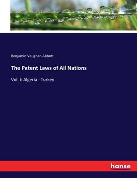 portada The Patent Laws of All Nations: Vol. I: Algeria - Turkey (en Inglés)