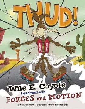 portada Thud!: Wile E. Coyote Experiments with Forces and Motion (Wile E. Coyote, Physical Science Genius)