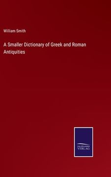 portada A Smaller Dictionary of Greek and Roman Antiquities (en Inglés)