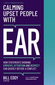 portada Calming Upset People With Ear: How Statements Showing Empathy, Attention, and Respect can Quickly Defuse a Conflict: 4 (Conflict Communication) (en Inglés)