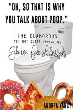 portada "Oh, so that is why you talk about poop.": The Glamorous Yet Not Quite Appealing Gluten Free Lifestyle (in English)