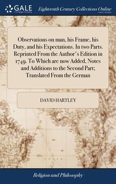 portada Observations on man, his Frame, his Duty, and his Expectations. In two Parts. Reprinted From the Author's Edition in 1749. To Which are now Added, Not (in English)