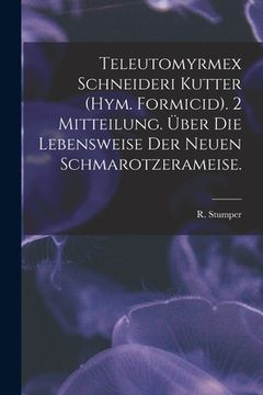 portada Teleutomyrmex Schneideri Kutter (Hym. Formicid). 2 Mitteilung. Über Die Lebensweise Der Neuen Schmarotzerameise. (en Inglés)